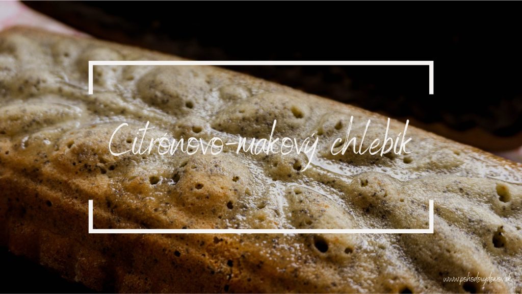 Citrónovo-makový chlebík - pohodovydomov.sk